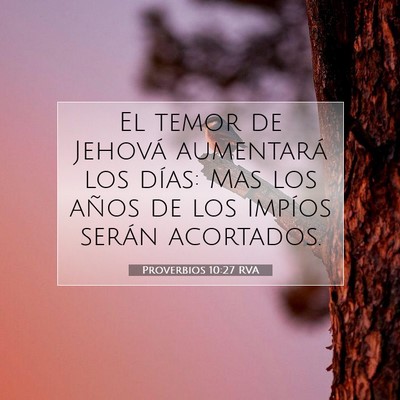 Picture 07 - Proverbios 10:27 RVA - El temor de Jehová aumentará los días: Mas los - Bible Verse Picture