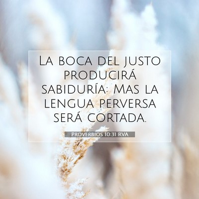 Picture 07 - Proverbios 10:31 RVA - La boca del justo producirá sabiduría: Mas la - Bible Verse Picture