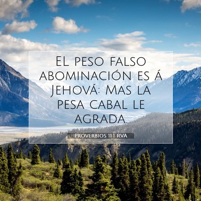 Picture 07 - Proverbios 11:1 RVA - EL peso falso abominación es á Jehová: Mas la - Bible Verse Picture