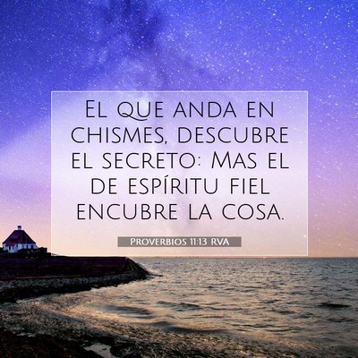 Picture 07 - Proverbios 11:13 RVA - El que anda en chismes, descubre el secreto: Mas - Bible Verse Picture
