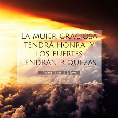 Picture 07 - Proverbios 11:16 RVA - La mujer graciosa tendrá honra: Y los fuertes - Bible Verse Picture