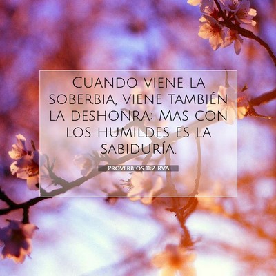 Picture 07 - Proverbios 11:2 RVA - Cuando viene la soberbia, viene también la - Bible Verse Picture