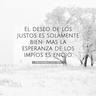 Picture 07 - Proverbios 11:23 RVA - El deseo de los justos es solamente bien: Mas la - Bible Verse Picture