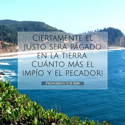Picture 07 - Proverbios 11:31 RVA - Ciertamente el justo será pagado en la tierra: - Bible Verse Picture
