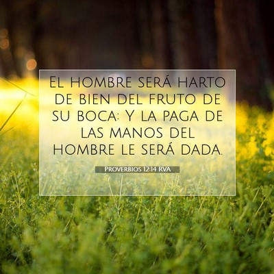 Picture 07 - Proverbios 12:14 RVA - El hombre será harto de bien del fruto de su - Bible Verse Picture