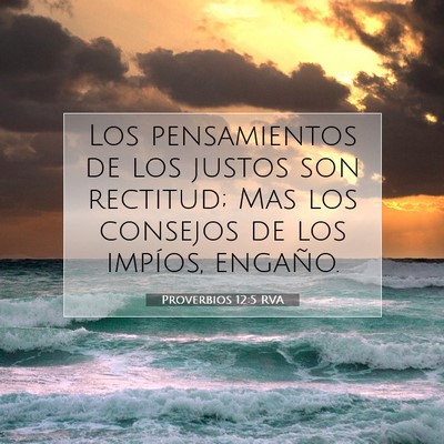 Picture 07 - Proverbios 12:5 RVA - Los pensamientos de los justos son rectitud; Mas - Bible Verse Picture