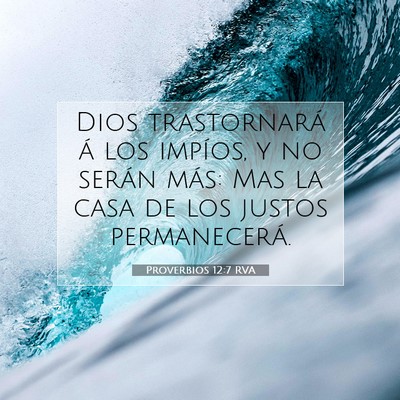 Picture 07 - Proverbios 12:7 RVA - Dios trastornará á los impíos, y no serán - Bible Verse Picture