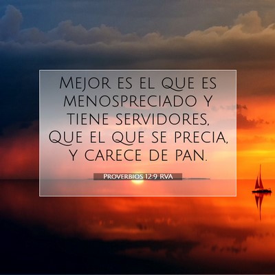 Picture 07 - Proverbios 12:9 RVA - Mejor es el que es menospreciado y tiene - Bible Verse Picture
