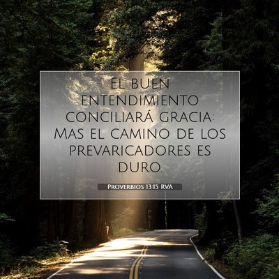 Picture 07 - Proverbios 13:15 RVA - El buen entendimiento conciliará gracia: Mas el - Bible Verse Picture
