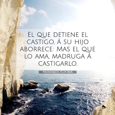 Picture 07 - Proverbios 13:24 RVA - El que detiene el castigo, á su hijo aborrece: - Bible Verse Picture