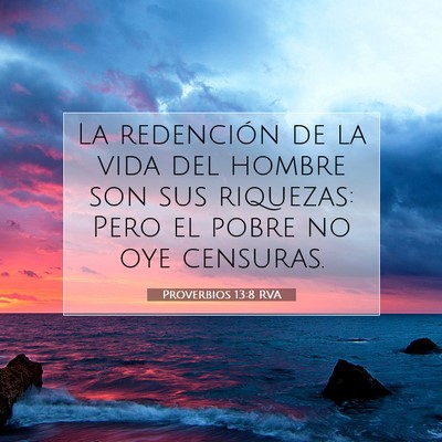 Picture 07 - Proverbios 13:8 RVA - La redención de la vida del hombre son sus - Bible Verse Picture