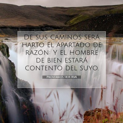 Picture 07 - Proverbios 14:14 RVA - De sus caminos será harto el apartado de razón: - Bible Verse Picture