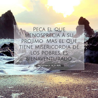 Picture 07 - Proverbios 14:21 RVA - Peca el que menosprecia á su prójimo: Mas el - Bible Verse Picture