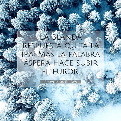 Picture 07 - Proverbios 15:1 RVA - LA blanda respuesta quita la ira: Mas la palabra - Bible Verse Picture