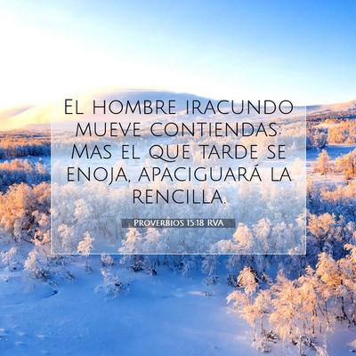 Picture 07 - Proverbios 15:18 RVA - El hombre iracundo mueve contiendas: Mas el que - Bible Verse Picture