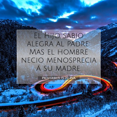 Picture 07 - Proverbios 15:20 RVA - El hijo sabio alegra al padre: Mas el hombre - Bible Verse Picture