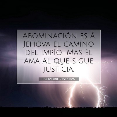 Picture 07 - Proverbios 15:9 RVA - Abominación es á Jehová el camino del impío: - Bible Verse Picture