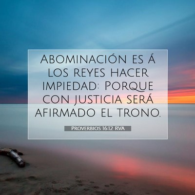 Picture 07 - Proverbios 16:12 RVA - Abominación es á los reyes hacer impiedad: - Bible Verse Picture