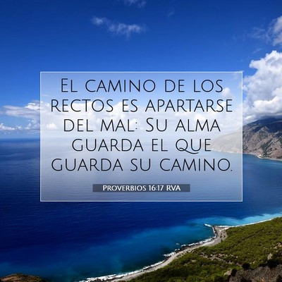 Picture 07 - Proverbios 16:17 RVA - El camino de los rectos es apartarse del mal: Su - Bible Verse Picture