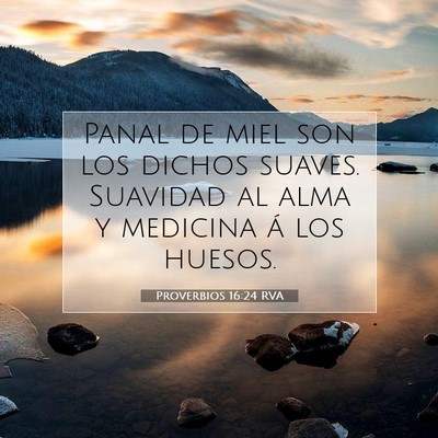 Picture 07 - Proverbios 16:24 RVA - Panal de miel son los dichos suaves. Suavidad al - Bible Verse Picture