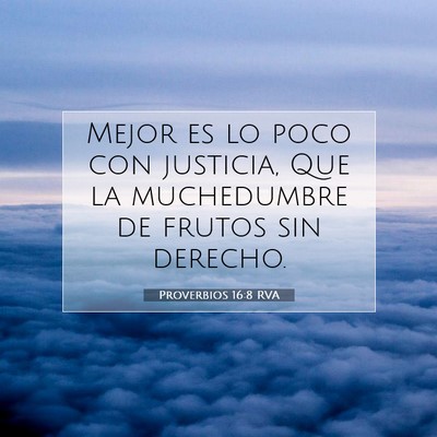Picture 07 - Proverbios 16:8 RVA - Mejor es lo poco con justicia, Que la muchedumbre - Bible Verse Picture