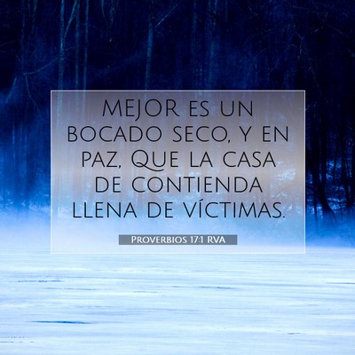 Picture 07 - Proverbios 17:1 RVA - MEJOR es un bocado seco, y en paz, Que la casa de - Bible Verse Picture