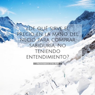 Picture 07 - Proverbios 17:16 RVA - ¿De qué sirve el precio en la mano del necio - Bible Verse Picture