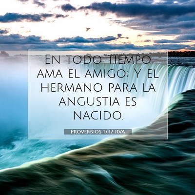 Picture 07 - Proverbios 17:17 RVA - En todo tiempo ama el amigo; Y el hermano para la - Bible Verse Picture