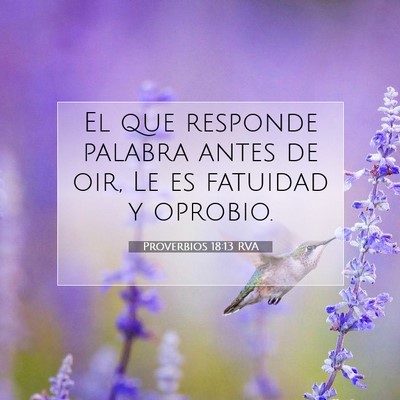 Picture 07 - Proverbios 18:13 RVA - El que responde palabra antes de oir, Le es - Bible Verse Picture