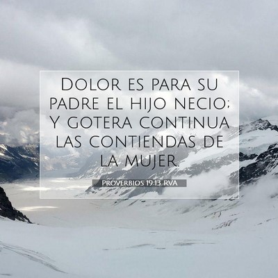 Picture 07 - Proverbios 19:13 RVA - Dolor es para su padre el hijo necio; Y gotera - Bible Verse Picture