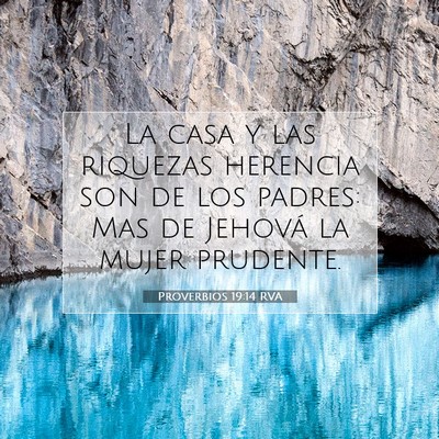Picture 07 - Proverbios 19:14 RVA - La casa y las riquezas herencia son de los - Bible Verse Picture