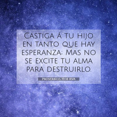 Picture 07 - Proverbios 19:18 RVA - Castiga á tu hijo en tanto que hay esperanza; - Bible Verse Picture