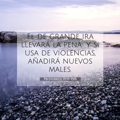 Picture 07 - Proverbios 19:19 RVA - El de grande ira llevará la pena: Y si usa de - Bible Verse Picture