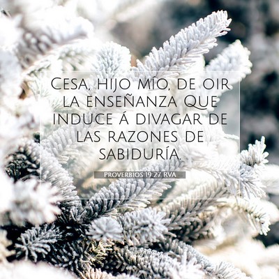 Picture 07 - Proverbios 19:27 RVA - Cesa, hijo mío, de oir la enseñanza Que induce - Bible Verse Picture