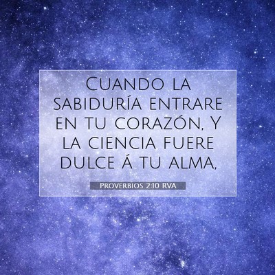 Picture 07 - Proverbios 2:10 RVA - Cuando la sabiduría entrare en tu corazón, Y la - Bible Verse Picture