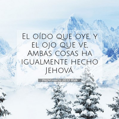 Picture 07 - Proverbios 20:12 RVA - El oído que oye, y el ojo que ve, Ambas cosas ha - Bible Verse Picture