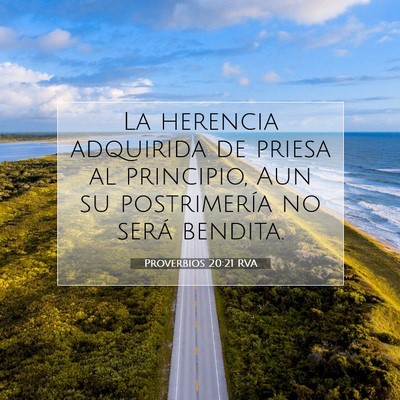 Picture 07 - Proverbios 20:21 RVA - La herencia adquirida de priesa al principio, Aun - Bible Verse Picture