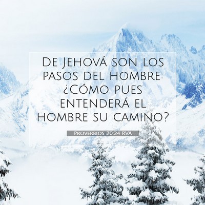 Picture 07 - Proverbios 20:24 RVA - De Jehová son los pasos del hombre: ¿Cómo pues - Bible Verse Picture