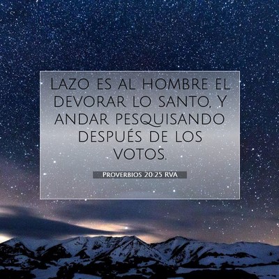 Picture 07 - Proverbios 20:25 RVA - Lazo es al hombre el devorar lo santo, Y andar - Bible Verse Picture