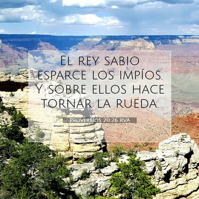 Picture 07 - Proverbios 20:26 RVA - El rey sabio esparce los impíos. Y sobre ellos - Bible Verse Picture