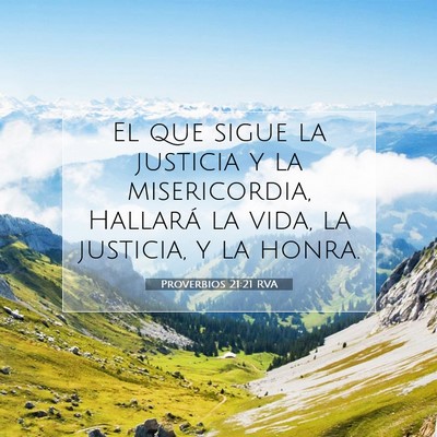 Picture 07 - Proverbios 21:21 RVA - El que sigue la justicia y la misericordia, - Bible Verse Picture