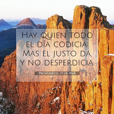 Picture 07 - Proverbios 21:26 RVA - Hay quien todo el día codicia: Mas el justo da, - Bible Verse Picture