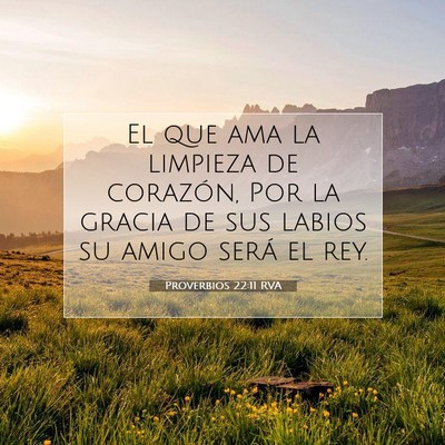 Picture 07 - Proverbios 22:11 RVA - El que ama la limpieza de corazón, Por la gracia - Bible Verse Picture