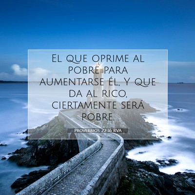 Picture 07 - Proverbios 22:16 RVA - El que oprime al pobre para aumentarse él, Y que - Bible Verse Picture
