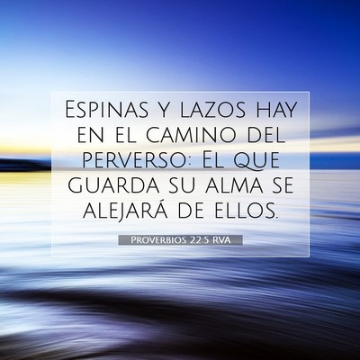 Picture 07 - Proverbios 22:5 RVA - Espinas y lazos hay en el camino del perverso: El - Bible Verse Picture