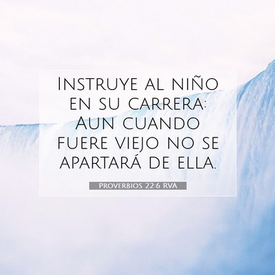 Picture 07 - Proverbios 22:6 RVA - Instruye al niño en su carrera: Aun cuando fuere - Bible Verse Picture