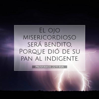 Picture 07 - Proverbios 22:9 RVA - El ojo misericordioso será bendito, Porque dió - Bible Verse Picture