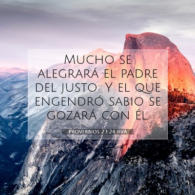 Picture 07 - Proverbios 23:24 RVA - Mucho se alegrará el padre del justo: Y el que - Bible Verse Picture