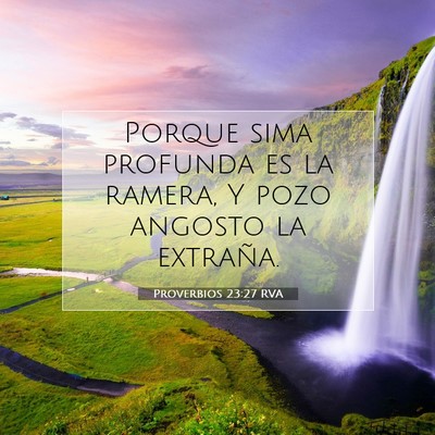 Picture 07 - Proverbios 23:27 RVA - Porque sima profunda es la ramera, Y pozo angosto - Bible Verse Picture