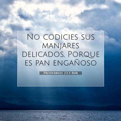 Picture 07 - Proverbios 23:3 RVA - No codicies sus manjares delicados, Porque es pan - Bible Verse Picture